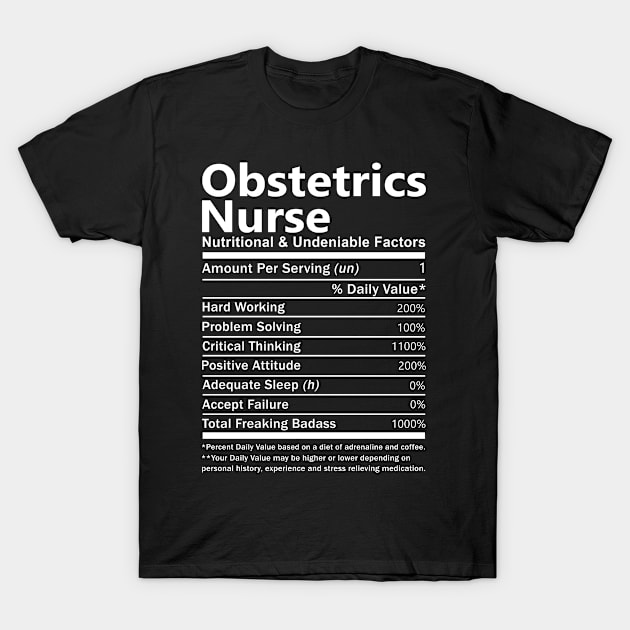 Obstetrics Nurse T Shirt - Nutritional and Undeniable Factors Gift Item Tee T-Shirt by Ryalgi